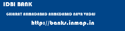 IDBI BANK  GUJARAT AHMADABAD AHMEDABAD NAVA VADAJ  banks information 